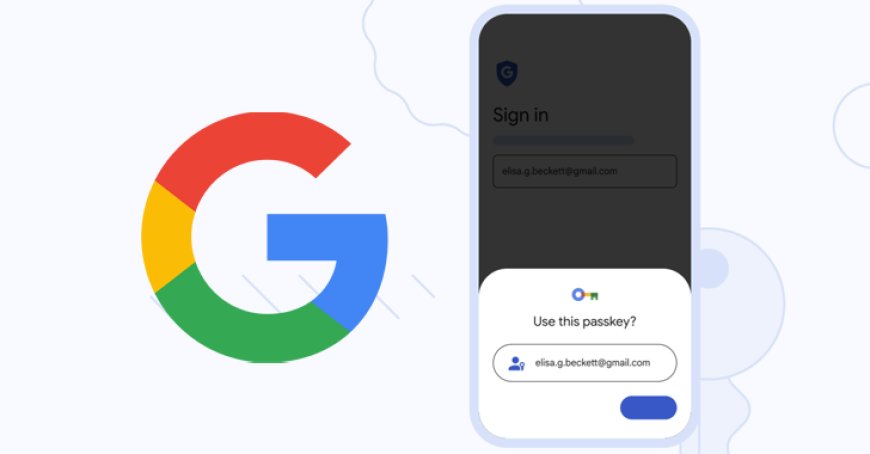 Google, Google Hesapları için Parolasız Güvenli Oturum Açmayı Tanıtıyor